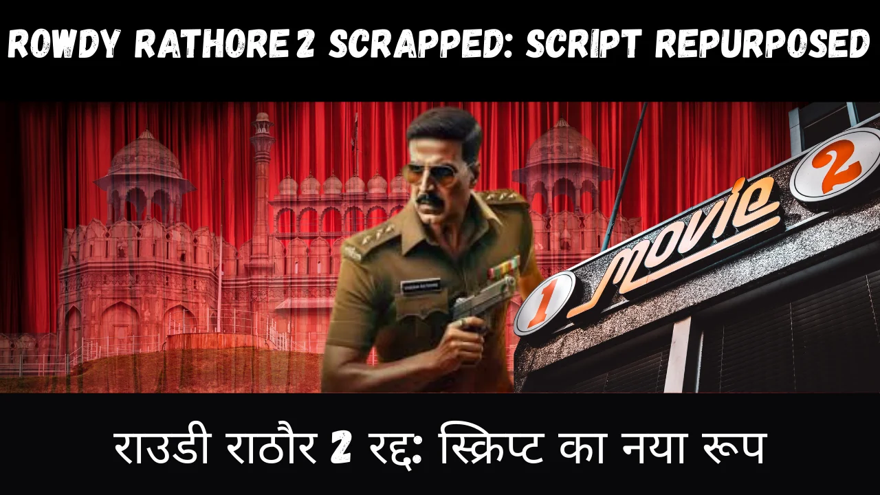 Rowdy Rathore 2 Scrapped Script Repurposed