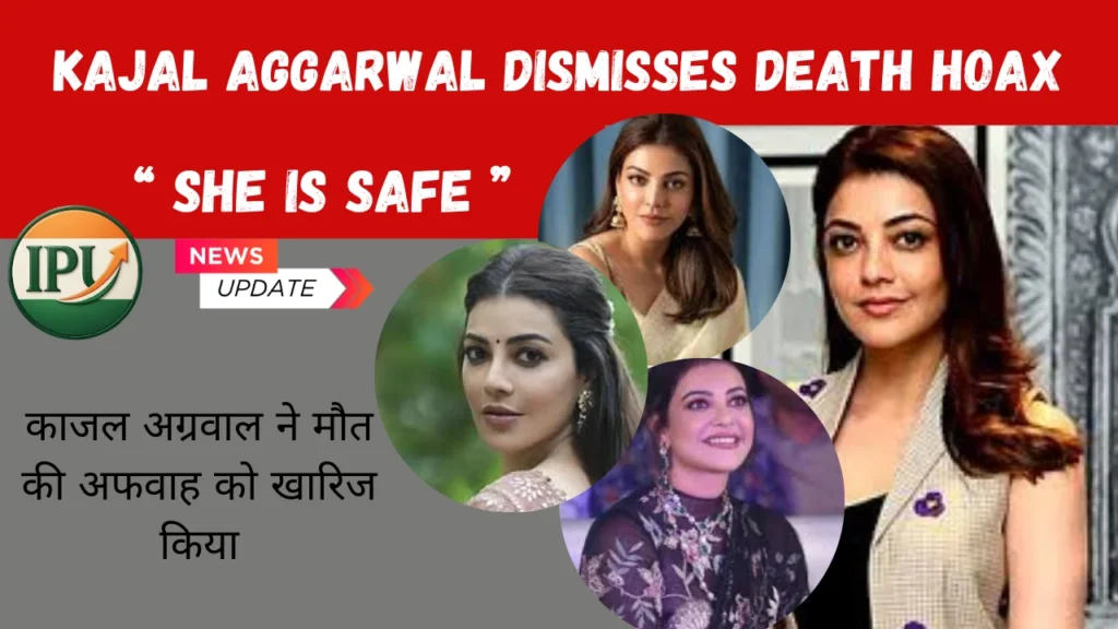 Kajal Aggarwal Dismisses Death Hoax